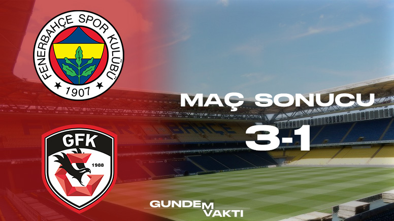 FenerBahçe - Gaziantep FK Maç Sonucu: 3-1