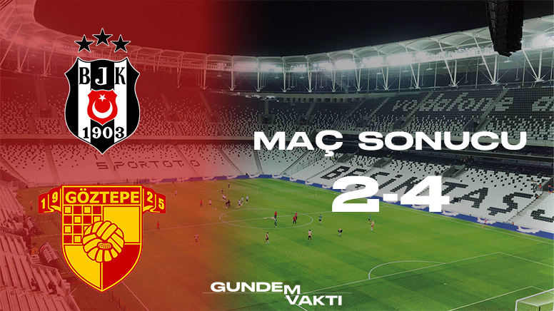 Beşiktaş - Göztepe Maç sonucu: 2-4